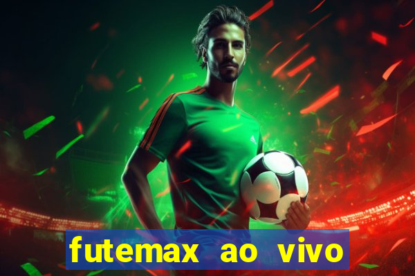 futemax ao vivo futebol ao vivo